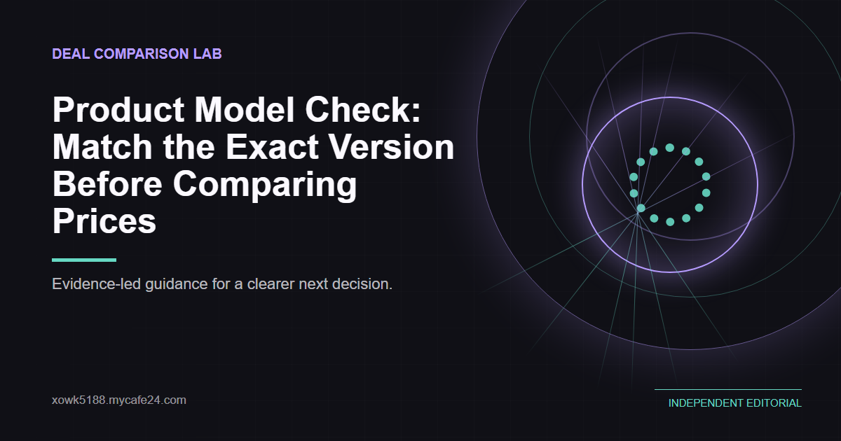 Product Model Check: Match the Exact Version Before Comparing Prices Product Model Check: Match the Exact Version Before Comparing Prices